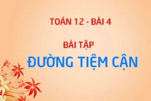 Bài tập đường tiệm cận của đồ thị hàm số có đáp án lời giải - Toán giải tích 12 bài 4